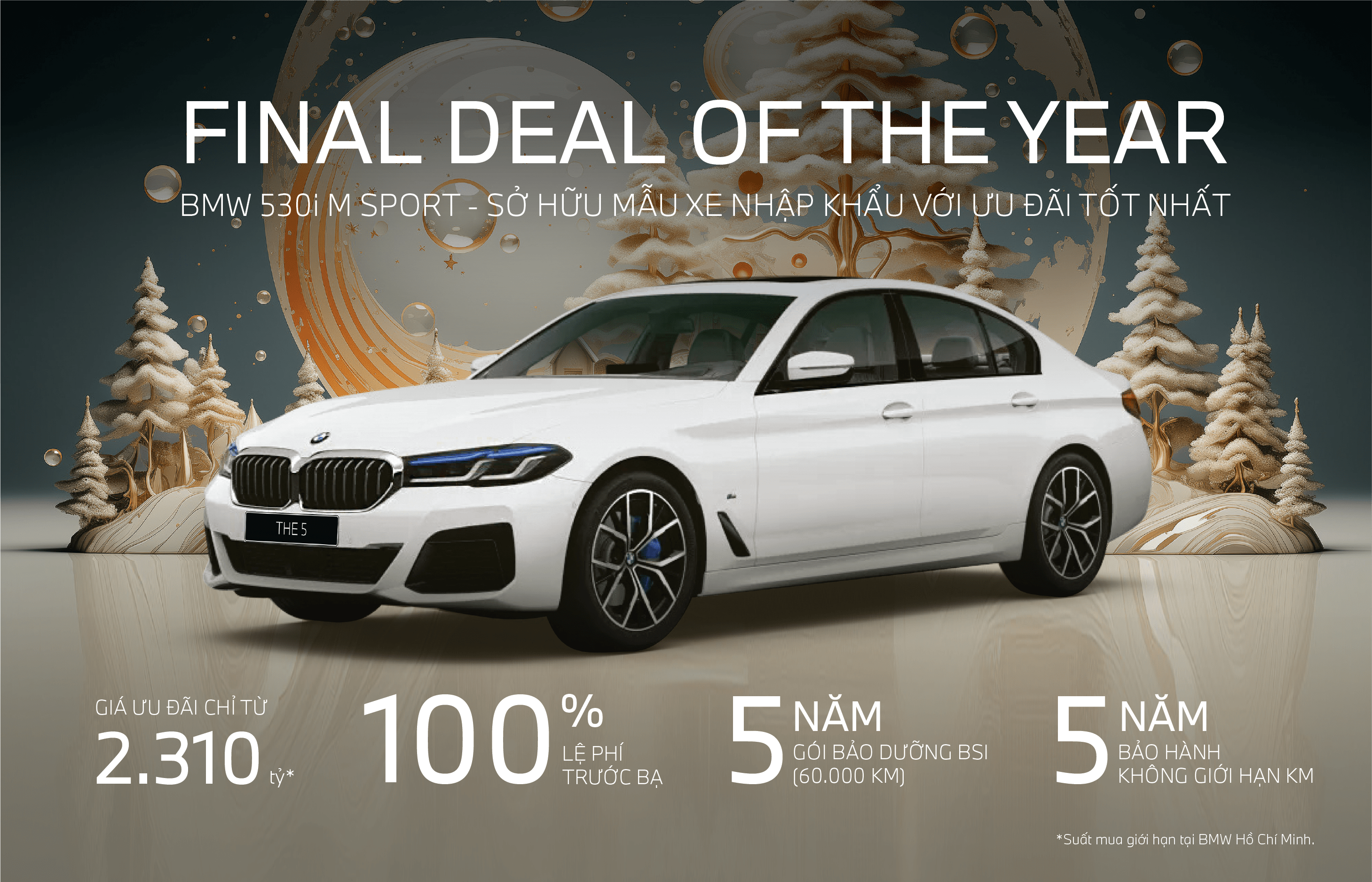 FINAL DEAL OF THE YEAR - SUẤT MUA BMW 530i MSPORT VỚI ƯU ĐÃI LÊN ĐẾN 100% PHÍ TRƯỚC BẠ